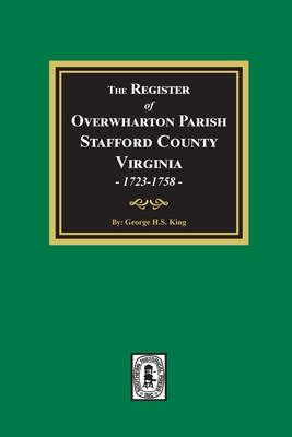 The Register of Overwharton Parish, Stafford County, Virginia, 1723-1758 - King, George