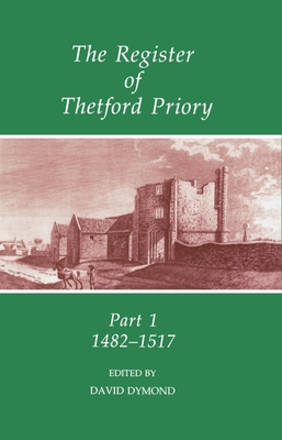 The Register of Thetford Priory - Dymond, David (Editor)
