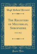 The Registers of Melverley, Shropshire: 1723-1812 (Classic Reprint)