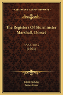 The Registers of Sturminster Marshall, Dorset: 1563-1812 (1901)