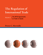 The Regulation of International Trade: The WTO Agreements on Trade in Goods