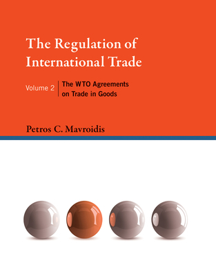 The Regulation of International Trade: The WTO Agreements on Trade in Goods - Mavroidis, Petros C.