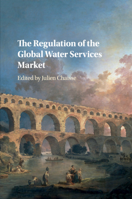 The Regulation of the Global Water Services Market - Chaisse, Julien (Editor)