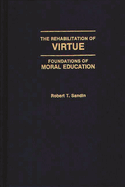 The Rehabilitation of Virtue: Foundations of Moral Education