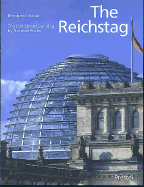 The Reichstag: Sir Norman Foster's Parliament Building - Foster, Norman (Foreword by), and Schulz, Bernhard
