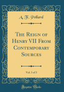 The Reign of Henry VII from Contemporary Sources, Vol. 3 of 3 (Classic Reprint)