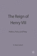 The Reign of Henry VIII: Politics, Policy and Piety