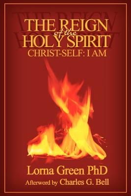 The Reign of the Holy Spirit: Christ-Self: I Am - Green, Lorna, PhD