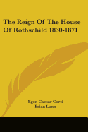 The Reign Of The House Of Rothschild 1830-1871