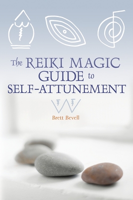 The Reiki Magic Guide to Self-Attunement - Bevell, Brett