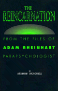 The Reincarnation: From the Files of Adam Rheinhart, Parapsychologist - Churchill, Stephen, and Rheinhart, Adam (Preface by)