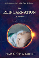 The Reincarnation of Columbus: If you've been touched by grief, loss, depression, or abandonment, this true story will help you make sense of it all. You may even find who you are and why you are here!