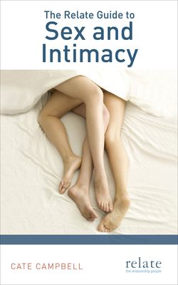 The Relate Guide to Sex and Intimacy - Campbell, Cate