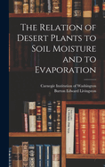 The Relation of Desert Plants to Soil Moisture and to Evaporation