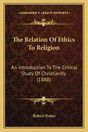 The Relation of Ethics to Religion: An Introduction to the Critical Study of Christianity
