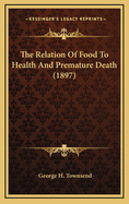 The Relation of Food to Health and Premature Death (1897)