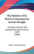 The Relation of St. Paul to Contemporary Jewish Thought: An Essay to Which Was Awarded the Kaye Prize for 1899 (1900)