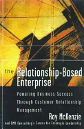 The Relationship-Based Enterprise: Powering Business Success Through Customer Relationship Management