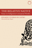 The Relative Native - Essays on Indigenous Conceptual Worlds