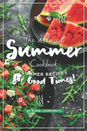 The Relaxed Summer Cookbook: Summer Recipes for Good Times!