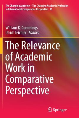 The Relevance of Academic Work in Comparative Perspective - Cummings, William K (Editor), and Teichler, Ulrich (Editor)