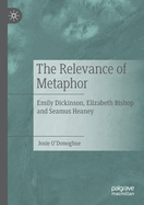 The Relevance of Metaphor: Emily Dickinson, Elizabeth Bishop and Seamus Heaney