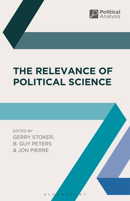 The Relevance of Political Science - Stoker, Gerry, Professor, and Peters, B. Guy, Professor, and Pierre, Jon