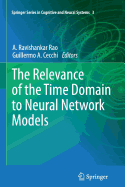 The Relevance of the Time Domain to Neural Network Models - Rao, A Ravishankar (Editor), and Cecchi, Guillermo A (Editor)