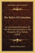 The Relics of Columbus: An Illustrated Description of the Historical Collection in the Monastery of La Rabida, Part 1