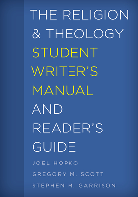 The Religion and Theology Student Writer's Manual and Reader's Guide - Hopko, Joel, and Scott, Gregory M, and Garrison, Stephen M