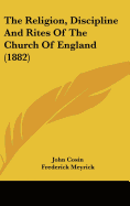 The Religion, Discipline and Rites of the Church of England (1882)