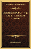 The Religion Of Geology And Its Connected Sciences