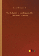 The Religion of Geology and Its Connected Sciences