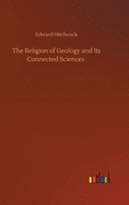 The Religion of Geology and Its Connected Sciences