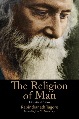 The Religion of Man: International Edition - Tagore, Rabindranath, and Sweeney, Jon M (Foreword by)