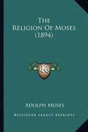 The Religion Of Moses (1894) - Moses, Adolph