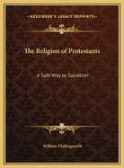 The Religion of Protestants: A Safe Way to Salvation