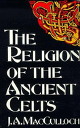 The Religion of the Ancient Celts - MacCulloch, John A