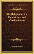 The Religion of the Phoenicians and Carthaginians