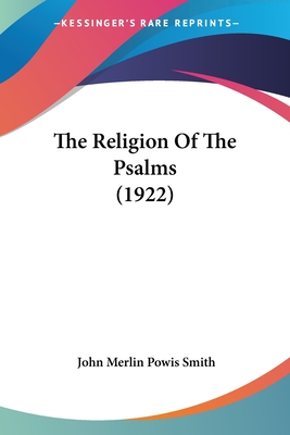 The Religion Of The Psalms (1922) - Smith, John Merlin Powis