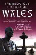 The Religious History of Wales: Religious Life and Practice in Wales from the Seventeenth Century to the Present Day