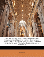 The Religious Miscellany: Containing Information Relative to the Church of Christ, Together with Interesting Literary, Scientific and Political Intelligence ..., Volume 2