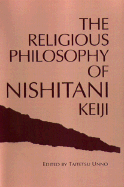 The Religious Philosophy of Nishitani Keiji: Encounters with Emptiness - Unno, Taitetsu, Ph.D. (Editor)