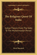 The Religious Quest Of India: Indian Theism From The Vedic To The Muhammadan Period