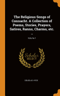 The Religious Songs of Connacht. a Collection of Poems, Stories, Prayers, Satires, Ranns, Charms, Etc. ..; Volume 1