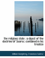 The Religious State: A Digest of the Doctrine of Suarez, Contained in His Treatise