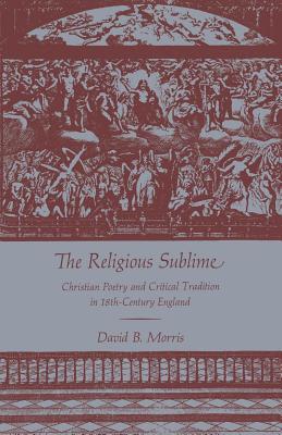 The Religious Sublime: Christian Poetry and Critical Tradition in 18th-Century England - Morris, David B