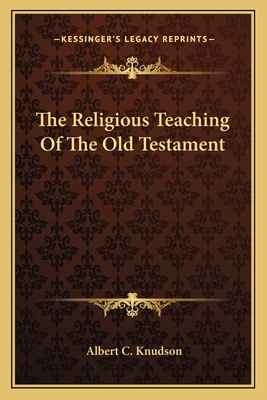 The Religious Teaching Of The Old Testament - Knudson, Albert C