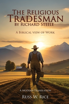 The Religious Tradesman By Richard Steele: A Biblical View of Work - Rice, Russ W