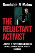 The Reluctant Activist: A Solution to Stop the Carnage Plaguing the Helicopter Air Medical Industry in America
